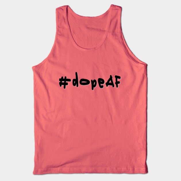 #dopeAF - Black Text Tank Top by caknuck